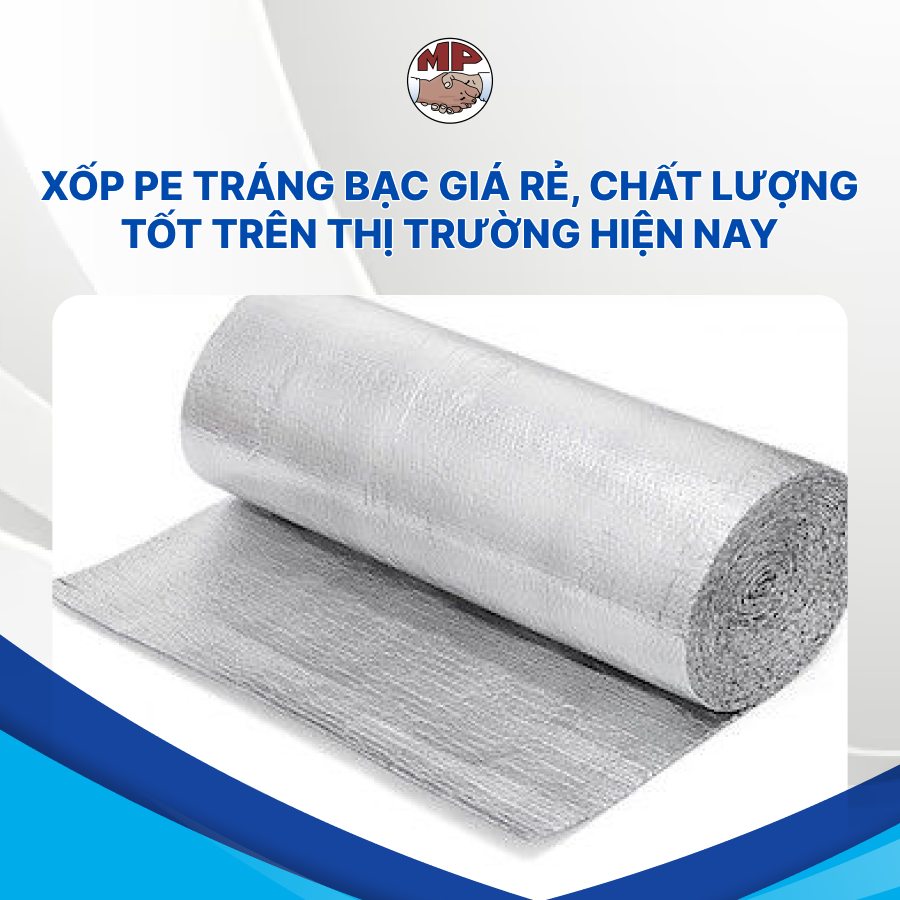 Xốp PE tráng bạc giá rẻ, chất lượng tốt trên thị trường hiện nay