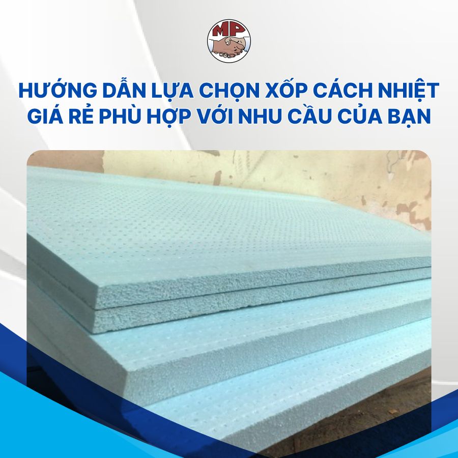 Hướng dẫn lựa chọn xốp cách nhiệt giá rẻ phù hợp với nhu cầu của bạn
