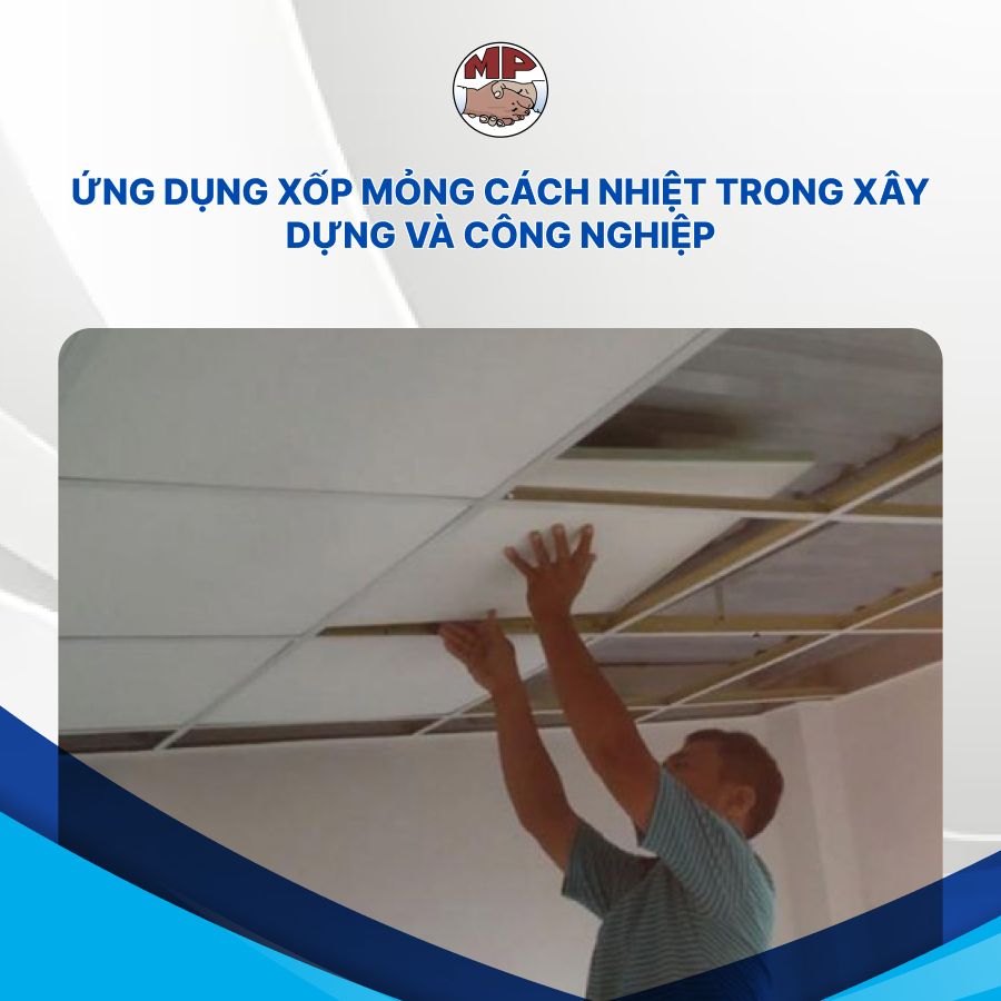 Ứng dụng xốp mỏng cách nhiệt trong xây dựng và công nghiệp